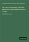 David Brewster, William Francis, Robert Kane - The London, Edinburgh, and Dublin Philosophical Magazine and Journal of Science