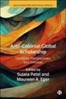 Maureen A Eger, Sujata Patel - Anti-Colonial Global Scholarship