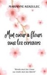 Marianne Kerzulec - Mon coeur a fleuri sous les cerisiers