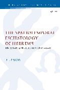 Luke Woo, Luke Woo, Chris Keith, Chris Keith - The Spatiotemporal Eschatology of Hebrews Priestly Participation in the Heavenly Tabernacle