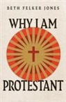 Beth Felker Jones, Beth Felker Jones - Why I Am Protestant