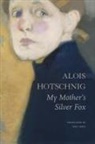 Alois Hotschnig - My Mother's Silver Fox