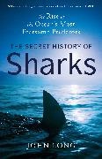 John Long - The Secret History of Sharks The Rise of the Ocean's Most Fearsome Predators