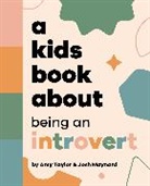 Josh Maynard, Amy Taylor - A Kids Book About Being an Introvert