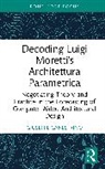 Giuseppe Canestrino - Decoding Luigi Moretti''s Architettura Parametrica