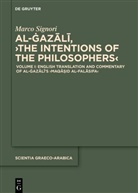 Marco Signori - Al-_azali, The Intentions of the Philosophers - 1: English Translation and Commentary of al- azali's 'Maqasid al-falasifa'