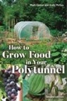 Gatter Mark, McKee Andy - How to Grow Food in Your Polytunnel