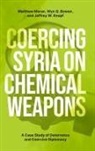 Bowen Wyn Q., Knopf Jeffrey W., Moran Matthew - Coercing Syria on Chemical Weapons