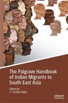 S Irudaya Rajan, S Irudaya Rajan, S. Irudaya Rajan - The Palgrave Handbook of Indian Migrants to South East Asia