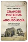 Jesús Callejo - Grandes misterios de la arqueología : viajes al encuentro de lugares sagrados