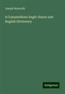 Joseph Bosworth - A Compendious Anglo-Saxon and English Dictionary