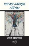 Aydin Koyutürk - Kafasi Karisik Egitim