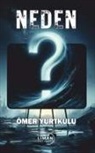 Ömer Yurtkulu - Neden