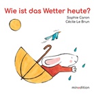 Sophie Caron, Cécile Le Brun, Cécile Le Brun, Igna Gantschev - Wie ist das Wetter heute?
