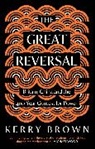 Kerry Brown - The Great Reversal