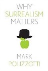 Polizzotti Mark - Why Surrealism Matters