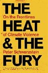 Peter Schwartzstein - The Heat and the Fury