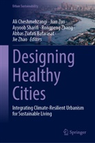 Ali Cheshmehzangi, Ayyoob Sharifi, Ayyoob Sharifi et al, Rongpeng Zhang, Jie Zhao, Abbas Ziafati Bafarasat... - Designing Healthy Cities
