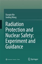 Xiaoqin Nie, Junling Wang - Radiation Protection and Nuclear Safety: Experiment and Guidance