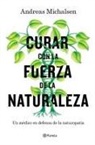 Andreas Michalsen, Petra Thorbrietz - Curar con la fuerza de la naturaleza : un médico en defensa de la naturopatía