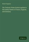 Robert Ferguson - The Teutonic Name System applied to the Family Names of France, England, and Germany
