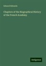 Edward Edwards - Chapters of the Biographical History of the French Academy