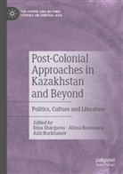 Alima Bissenova, Aziz Burkhanov, Dina Sharipova - Post-Colonial Approaches in Kazakhstan and Beyond
