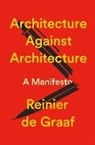 Reinier de Graaf - Architecture Against Architecture