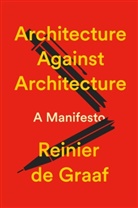 Reinier de Graaf, Reinier de Graaf - Architecture Against Architecture