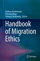 Johanna Gördemann, Andreas Niederberger, Uchenna Okeja - Handbook of Migration Ethics