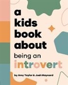 Josh Maynard, Amy Taylor - A Kids Book About Being an Introvert
