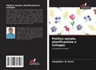 Gangadhar. B. Sonar - Politica sociale, pianificazione e sviluppo