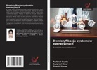 Parbhat Gupta, Gurpreet Kour, Dinesh Kumar - Demistyfikacja systemów operacyjnych