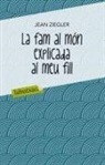 Jean Ziegler - La fam al mòn explicada al meu fill