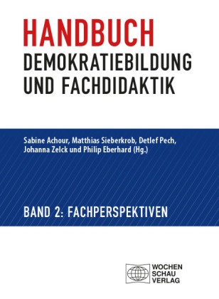 Sabine Achour, Philip Eberhard, Detlef Pech, Detlef Pech u a, Matthias Sieberkrob, … - Handbuch Demokratiebildung und Fachdidaktik Band 2: Fachperspektiven