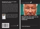 Francis Ndi Ngassa - Demolición de casas en la región suroeste de Camerún