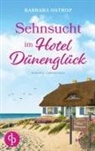 Barbara Ostrop - Sehnsucht im Hotel Dünenglück | Feel Good Nordsee Küsten Liebesroman