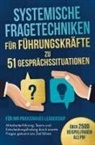 Johanes Falkner - Systemische Fragetechniken für Führungskräfte zu 51 Gesprächssituationen - Für Ihr praxisnahes Leadership