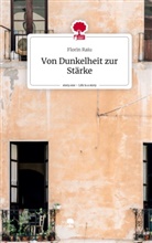 Florin Raiu - Von Dunkelheit zur Stärke. Life is a Story - story.one
