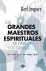 Karl Jaspers, Pablo Simón - Los grandes maestros espirituales de Oriente y Occidente : Buda, Confucio, Lao-tse, Jesús, Nagarjuna y Agustín