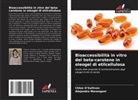 Alejandro Marangoni, Chloe O'Sullivan - Bioaccessibilità in vitro del beta-carotene in oleogel di etilcellulosa
