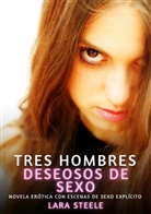 Lara Steele - Tres hombres deseosos de sexo