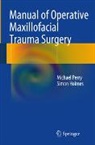 Simon Holmes, Michael Perry - Manual of Operative Maxillofacial Trauma Surgery
