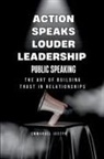 Emmanuel Joseph - Action Speaks Louder, Leadership, Public Speaking, and the Art of Building Trust in Relationships