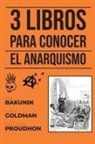 Mijaíl Bakunin, Emma Goldman, Pierre-Joseph Proudhon - 3 Libros para conocer - El Anarquismo