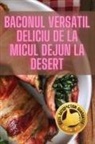 Elena Marin - Baconul Versatil Deliciu de la Micul Dejun la Desert