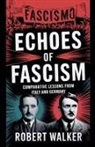 Robert Walker - Echoes of Fascism
