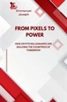 Joseph - From Pixels to Power, How Crypto Billionaires Are Building the Countries of Tomorrow