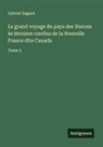 Gabriel Sagard - Le grand voyage du pays des Hurons ès derniers confins de la Nouvelle France dite Canada