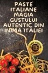 Irina Lupescu - Paste Italiane Magia Gustului Autentic din Inima Italiei